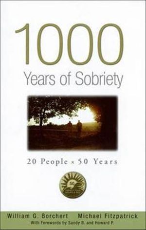 1000 Years of Sobriety : 20 People x 50 Years - William G Borchert