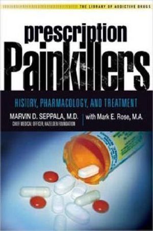 Prescription Painkillers : History, Pharmacology, and Treatment - Marvin D Seppala