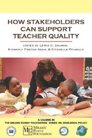 How Stakeholders Can Support Teacher Quality : Milken Family Foundation Series on Education Policy - Lewis C. Solmon