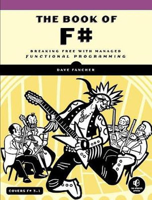 The Book of F# : Breaking Free with Managed Functional Programming - Dave Fancher