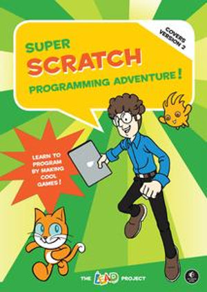 Super Scratch Programming Adventure! (Covers Version 2) : Learn to Program by Making Cool Games (Covers Version 2) - The LEAD Project
