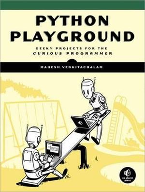 Python Playground : Geeky Projects for the Curious Programmer - Mahesh Venkitachalam