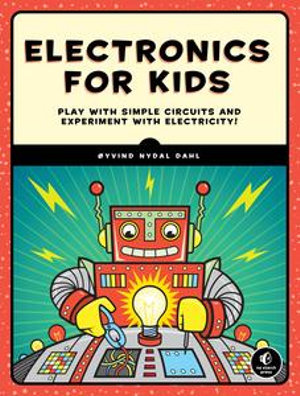 Electronics for Kids : Play with Simple Circuits and Experiment with Electricity! - Oyvind Nydal Dahl