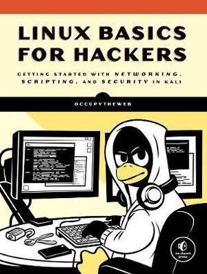 Linux Basics For Hackers : Getting Started with Networking, Scripting, and Security in Kali - OCCUPYTHEWEB