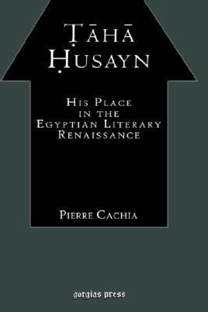 Taha Husayn : His Place In the Egyptian Literary Renaissance - Pierre Cachia