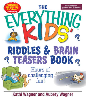 The Everything Kids Riddles & Brain Teasers Book : Hours of Challenging Fun - Kathi Wagner