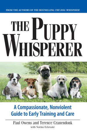 The Puppy Whisperer : A Compassionate, Non Violent Guide to Early Training and Care - Paul Owens