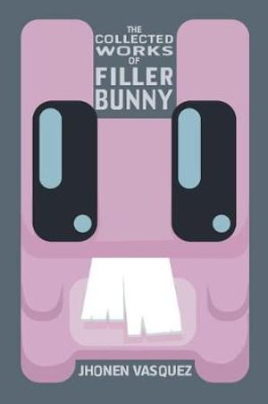 The Collected Works of Filler Bunny - Jhonen Vasquez