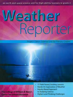 Weather Reporter : An Earth and Space Science Unit for High-Ability Learners in Grade 2 - Clg Of William And Mary/Ctr Gift Ed