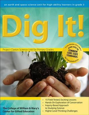 Dig It! : An Earth and Space Science Unit for High-Ability Learners in Grade 3 - Clg Of William And Mary/Ctr Gift Ed