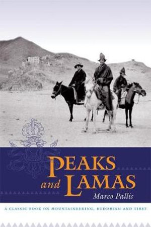 Peaks and Lamas : A Classic Book on Mountaineering, Buddhism and Tibet - Marco Pallis