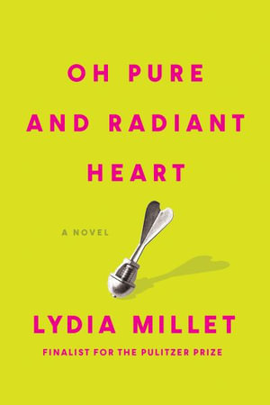 Oh Pure and Radiant Heart - Lydia Millet