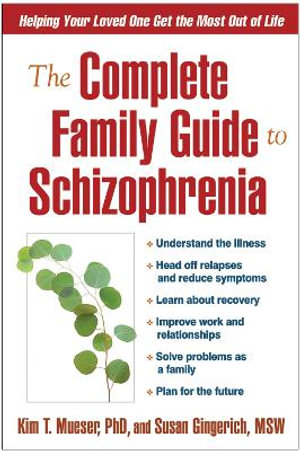 The Complete Family Guide to Schizophrenia : Helping Your Loved One Get the Most Out of Life - Kim T Mueser