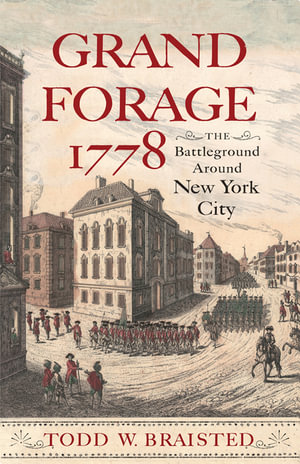 Grand Forage 1778 : The Battleground Around New York City - Todd W. Braisted