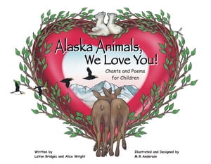 Alaska Animals We Love You : Chants and Poems for Children