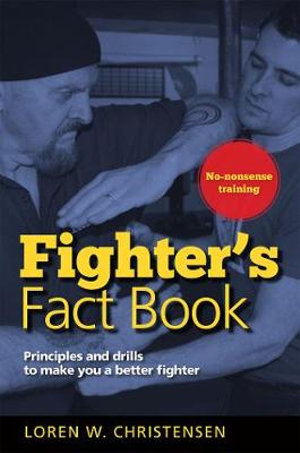 Fighter's Fact Book : Principles and Drills to Make You a Better Fighter : 2nd Edition  - Loren W. Christensen