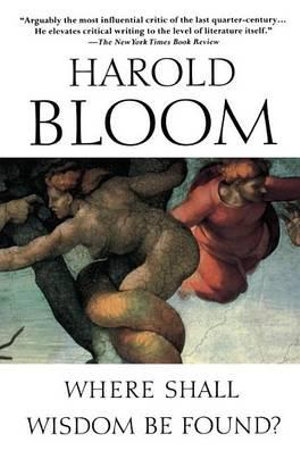 Where Shall Wisdom Be Found? - Harold Bloom