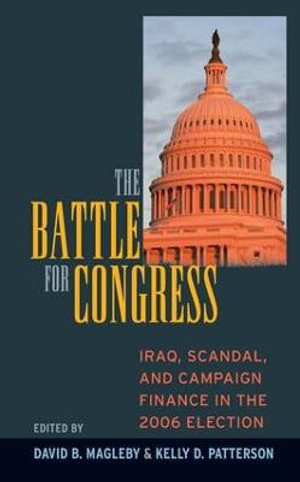 Battle for Congress : Iraq, Scandal, and Campaign Finance in the 2006 Election - David B. Magleby