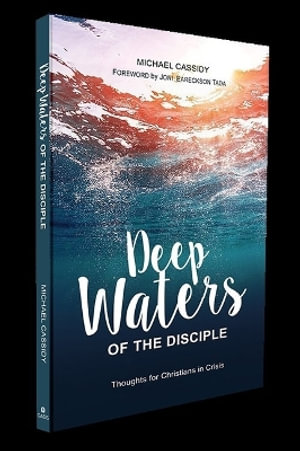 Deep Waters of the Disciple : Thoughts for Christians in Crisis - Michael Cassidy