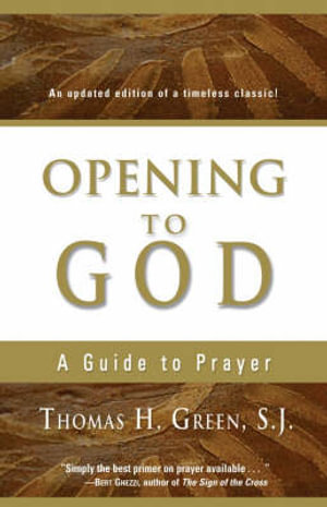 Opening to God : A Guide to Prayer - Thomas H. Green