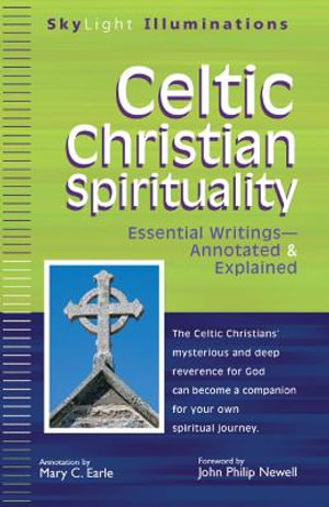 Celtic Christian Spirituality : Essential Writings Annotated & Explained - Mary C. Earle