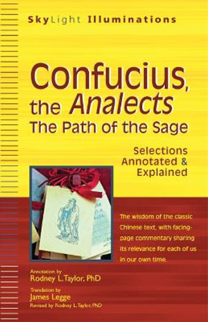 Confucius, the Analects : The Path of the Sage Selections Annotated & Explained - Rodney L. Taylor