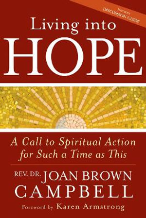 Living into Hope : A Call to Spiritual Action for Such a Time as This - Rev. Dr. Joan Brown Campbell