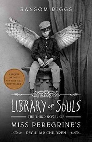 Library of Souls : Miss Peregrine's Peculiar Children : Book 3 - Ransom Riggs