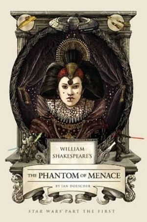 William Shakespeare's The Phantom Menace : Star Wars Part The First - Ian Doescher