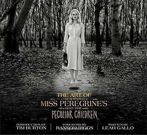 The Art of Miss Peregrine's Home for Peculiar Children : The Art of the Film - Leah Gallo