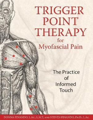 Trigger Point Therapy for Myofascial Pain : The Practice of Informed Touch - Donna Finando