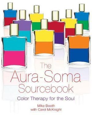 The Aura-Soma Sourcebook : Color Therapy for the Soul - Mike Booth