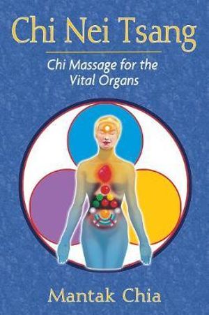 Chi Nei Tsang : Chi Massage for the Vital Organs - Mantak Chia