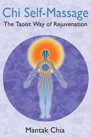 Chi Self-Massage : The Taoist Way of Rejuvenation - Mantak Chia