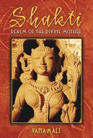 Shakti : Realm of the Divine Mother - Vanamali