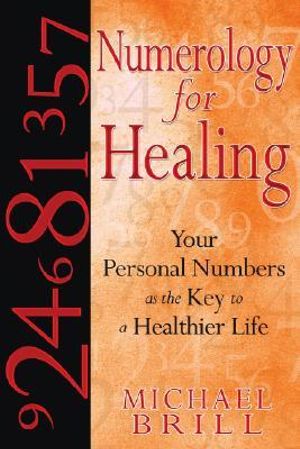 Numerology for Healing : Your Personal Numbers as the Key to a Healthier Life - Michael Brill