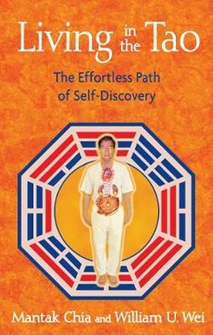 Living in the Tao : The Effortless Path of Self-Discovery - Mantak Chia