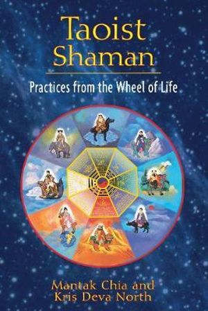 Taoist Shaman :  Practices from the Wheel of Life - Mantak Chia