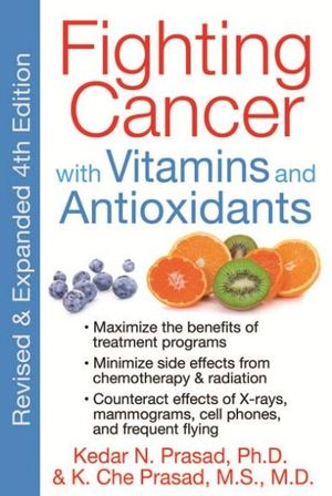 Fighting Cancer with Vitamins and Antioxidants : No - Kedar N. Prasad