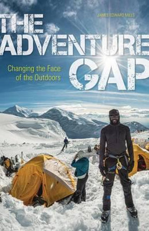 The Adventure Gap : Changing the Face of the Outdoors - James Mills