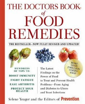 The Doctors Book of Food Remedies :  The Latest Findings on the Power of Food to Treat and Prevent Health Problems - From Aging and Diabetes to Ulcers and Yeast Infections - Selene Yeager