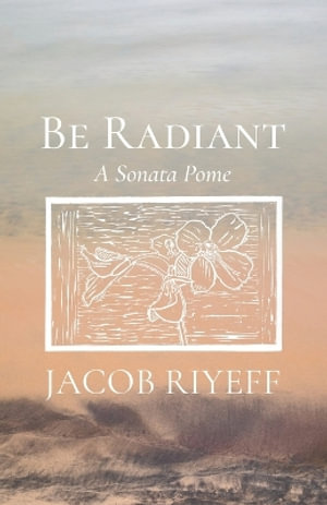 Be Radiant : A Sonata Pome - Jacob Riyeff