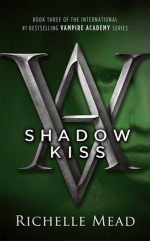 Shadow Kiss : A Vampire Academy Novel : Volume 3 - Richelle Mead