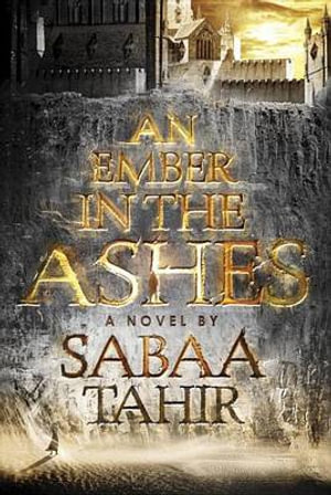 An Ember in the Ashes : Ember in the Ashes - Sabaa Tahir