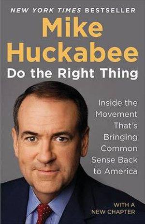 Do the Right Thing : Inside the Movement That's Bringing Common Sense Back to America - Mike Huckabee