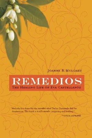 Remedios : The Healing Life of Eva Castellanoz - Joanne B. Mulcahy