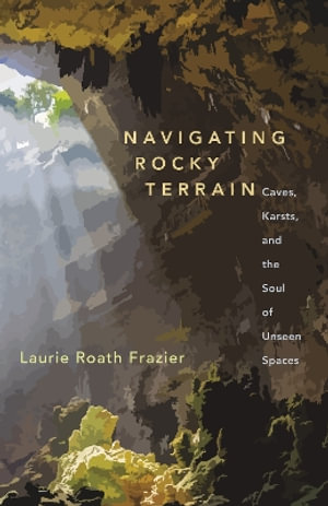 Navigating Rocky Terrains : Stories from a Texas Hill Country Landscape - Laurie Roath Frazier