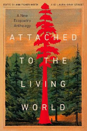 Attached to the Living World : A New Ecopoetry Anthology - Ann Fisher-Wirth