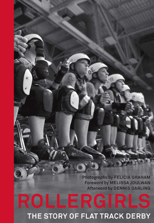 Rollergirls : The Story of Flat Track Derby - Felicia Graham