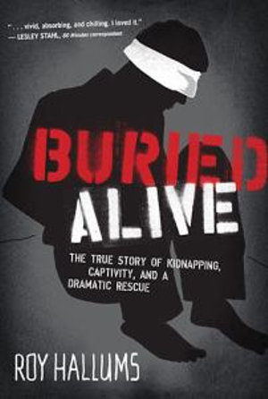 Buried Alive : The True Story of Kidnapping, Captivity, and a Dramatic Rescue (NelsonFree) - Roy Hallums